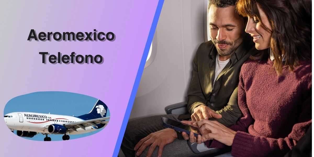 How can I contact Aeroméxico Telefono?